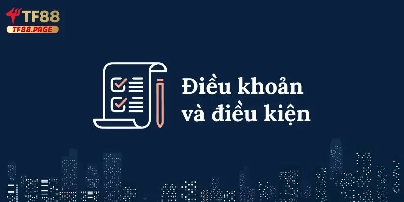 điều khoản & điều kiện Các nội dung chính quan trọng trong chính sách